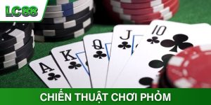 Top 5 Chiến Thuật Chơi Phỏm Đỉnh Cao Từ Chuyên Gia LC88