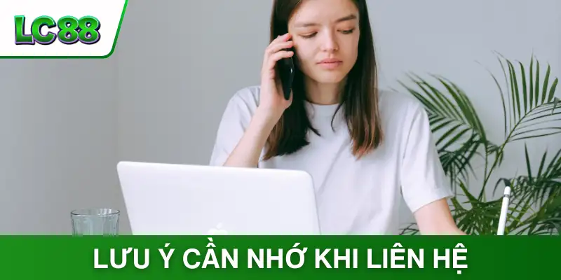 Lưu ý cần nhớ khi liên hệ với CSKH LC88