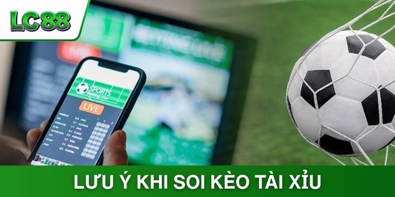 Những lưu ý quan trọng khi soi kèo tài xỉu từ chuyên gia